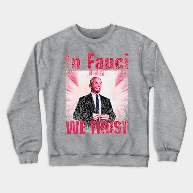 In Fauci We Trust Crewneck Sweatshirt by Sofiia Golovina